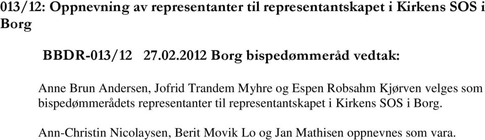 2012 Borg bispedømmeråd vedtak: Anne Brun Andersen, Jofrid Trandem Myhre og Espen Robsahm