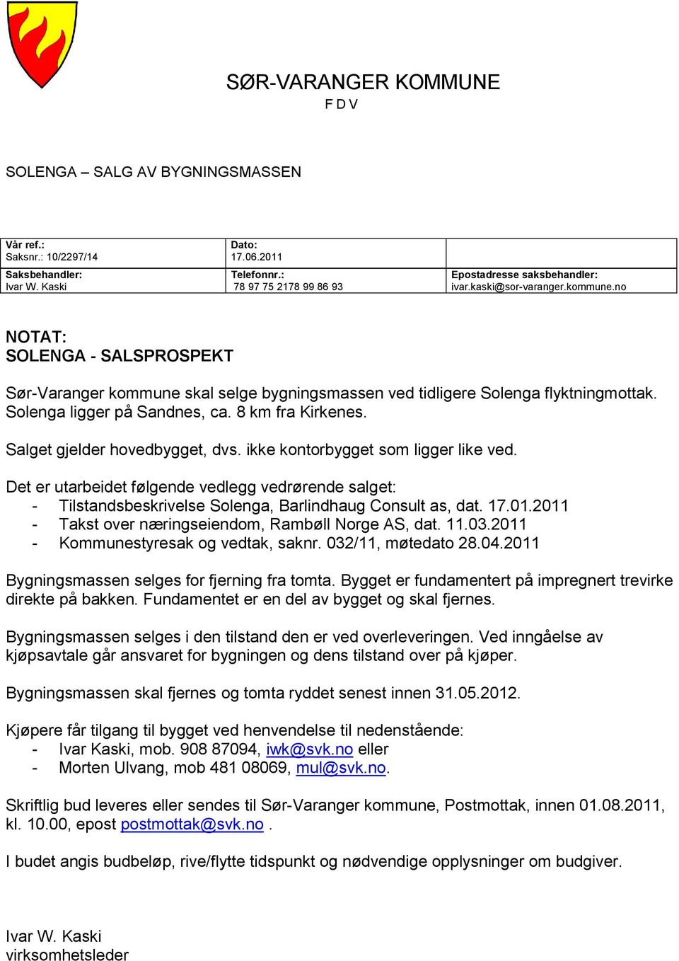 no NOTAT: SOLENGA - SALSPROSPEKT Sør-Varanger kommune skal selge bygningsmassen ved tidligere Solenga flyktningmottak. Solenga ligger på Sandnes, ca. 8 km fra Kirkenes.
