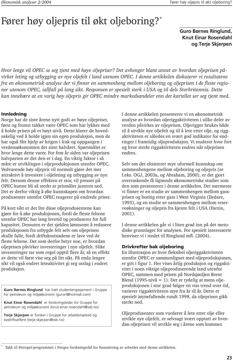 I denne arikkelen diskuerer vi resulaene fra en økonomerisk analyse der vi finner en sammenheng mellom oljeboring og oljeprisen i de flese regioner uenom OPEC, iallfall på lang sik.