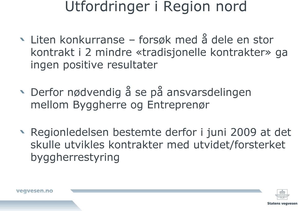 se på ansvarsdelingen mellom Byggherre og Entreprenør Regionledelsen bestemte