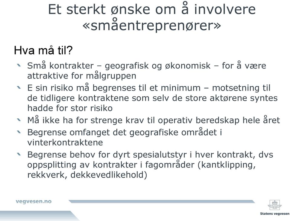 risiko må begrenses til et minimum motsetning til de tidligere kontraktene som selv de store aktørene syntes hadde for stor risiko Må