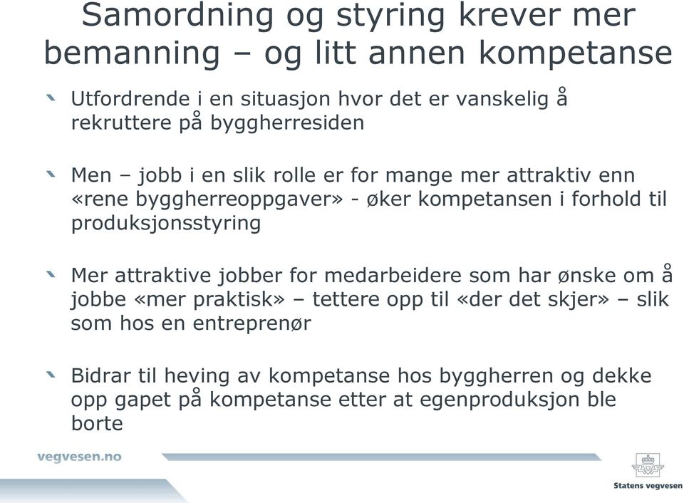 produksjonsstyring Mer attraktive jobber for medarbeidere som har ønske om å jobbe «mer praktisk» tettere opp til «der det skjer»