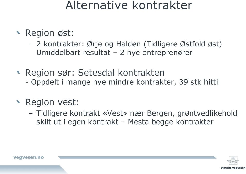 Oppdelt i mange nye mindre kontrakter, 39 stk hittil Region vest: Tidligere