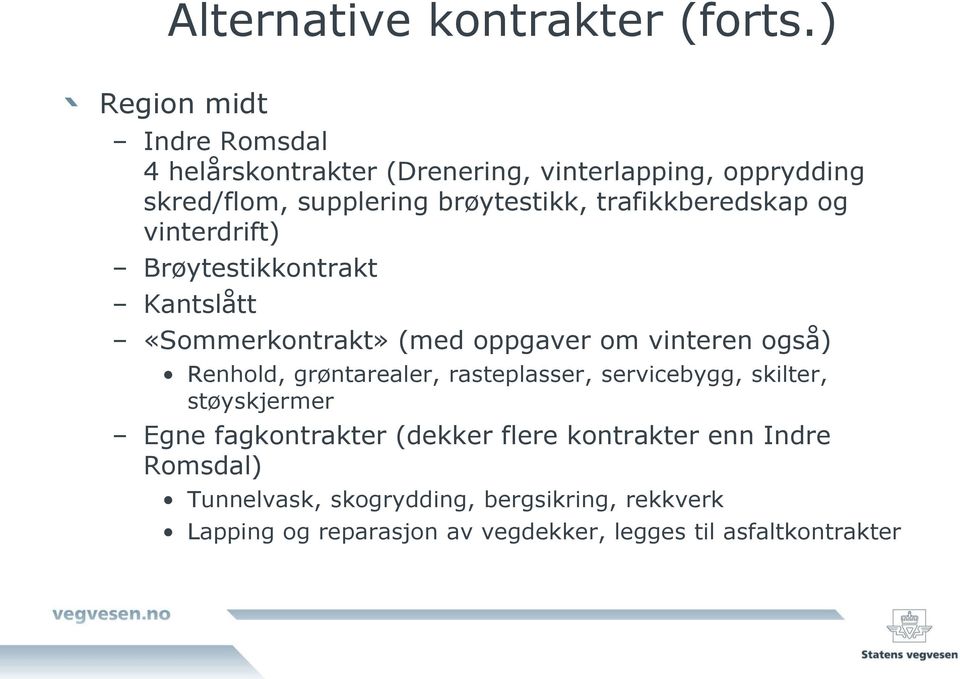 trafikkberedskap og vinterdrift) Brøytestikkontrakt Kantslått «Sommerkontrakt» (med oppgaver om vinteren også) Renhold,