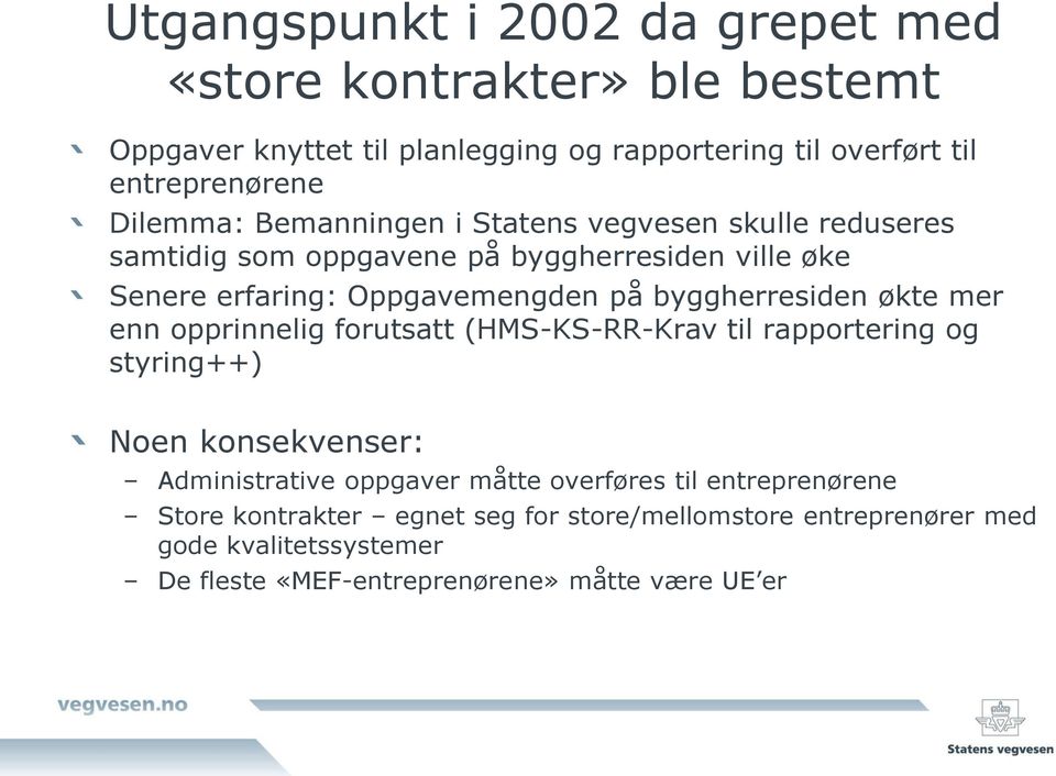 byggherresiden økte mer enn opprinnelig forutsatt (HMS-KS-RR-Krav til rapportering og styring++) Noen konsekvenser: Administrative oppgaver måtte