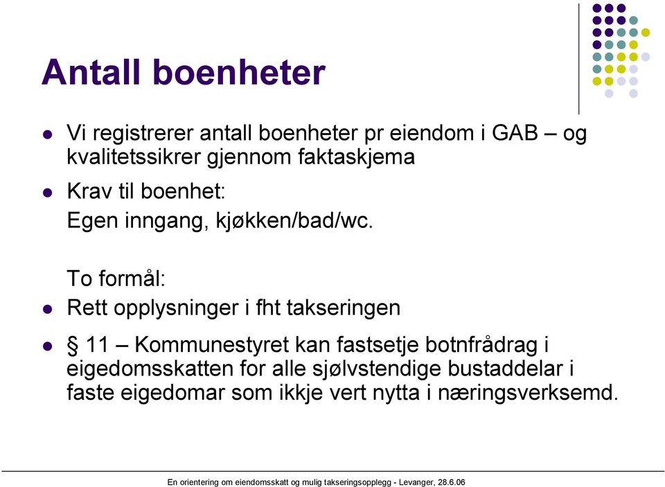 To formål: Rett opplysninger i fht takseringen 11 Kommunestyret kan fastsetje