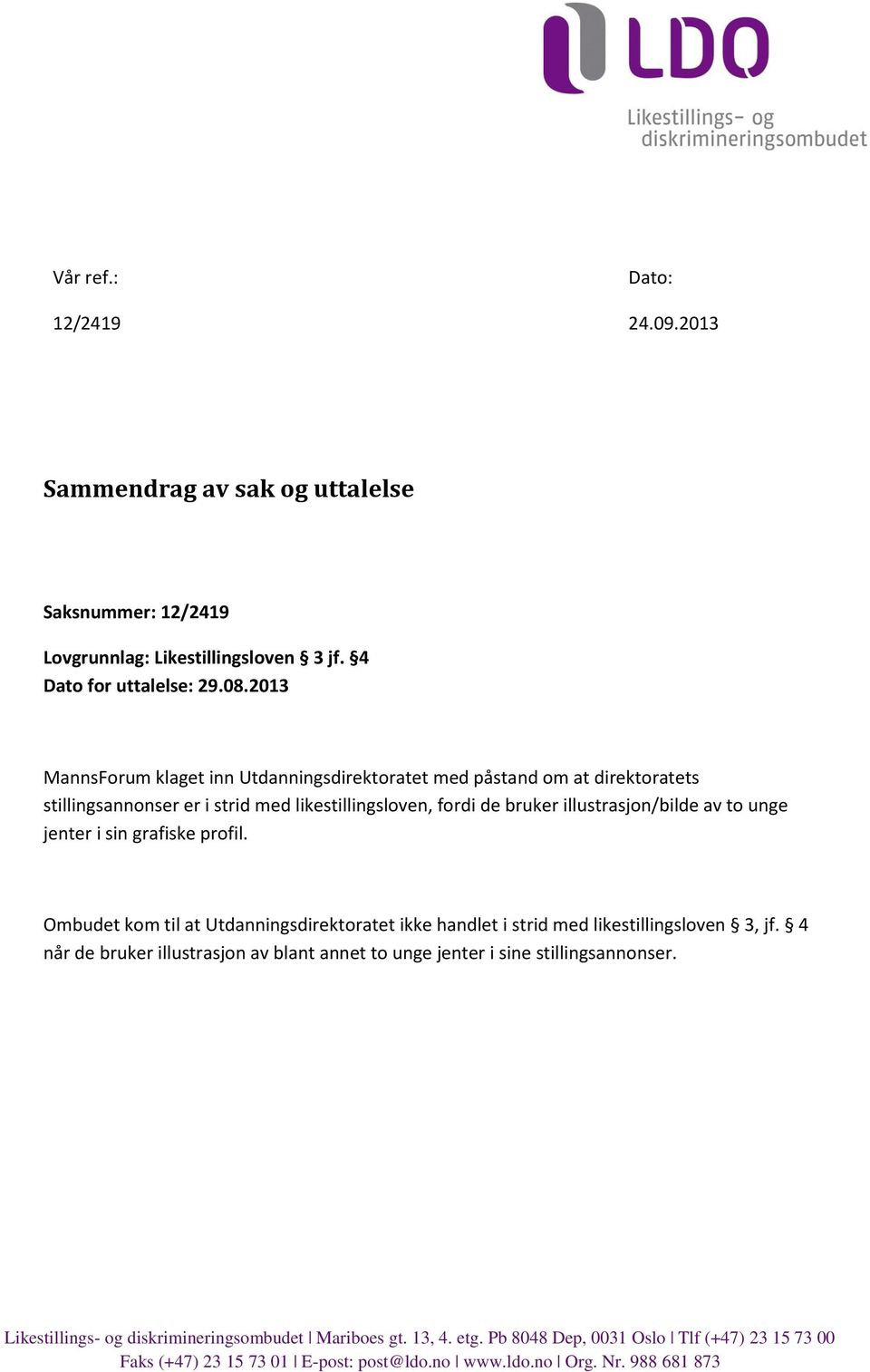 jenter i sin grafiske profil. Ombudet kom til at Utdanningsdirektoratet ikke handlet i strid med likestillingsloven 3, jf.