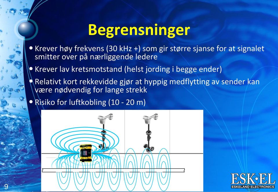 jording i begge ender) Relativt kort rekkevidde gjør at hyppig medflytting