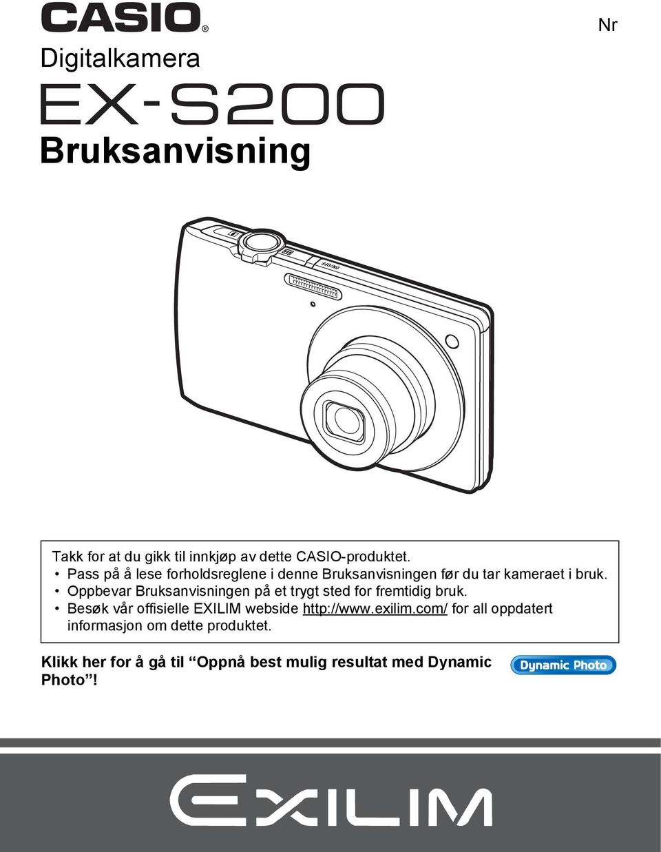 Oppbevar Bruksanvisningen på et trygt sted for fremtidig bruk.