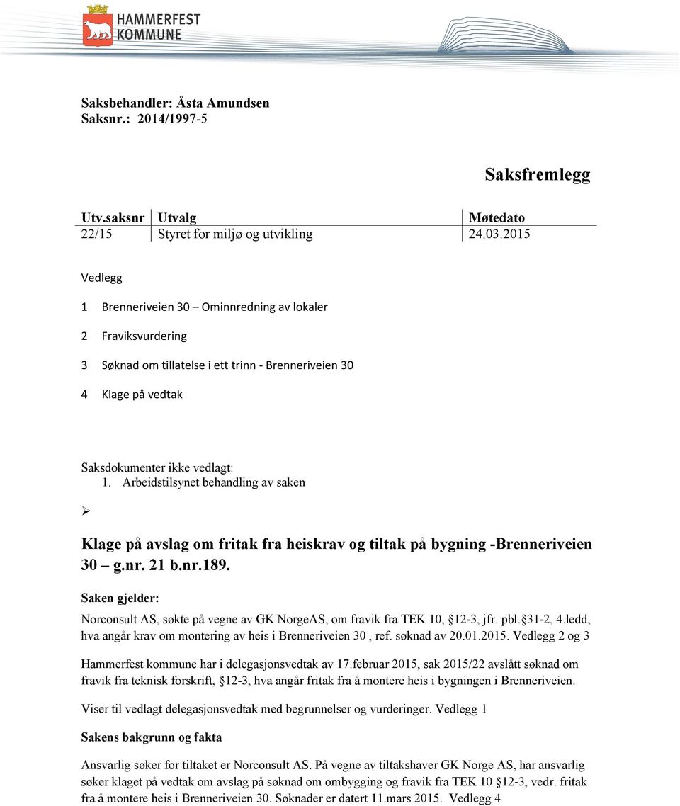 Arbeidstilsynet behandling av saken Klage på avslag om fritak fra heiskrav og tiltak på bygning -Brenneriveien 30 g.nr. 21 b.nr.189.