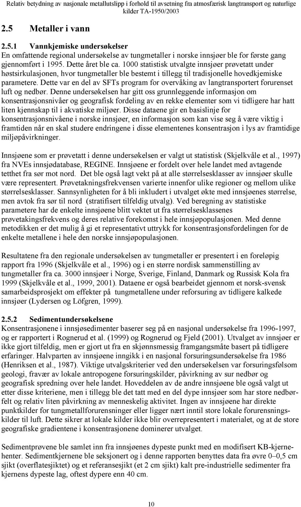 Dette var en del av SFTs program for overvåking av langtransportert forurenset luft og nedbør.