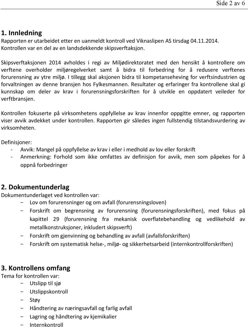 ytre miljø. I tillegg skal aksjonen bidra til kompetanseheving for verftsindustrien og forvaltningen av denne bransjen hos Fylkesmannen.