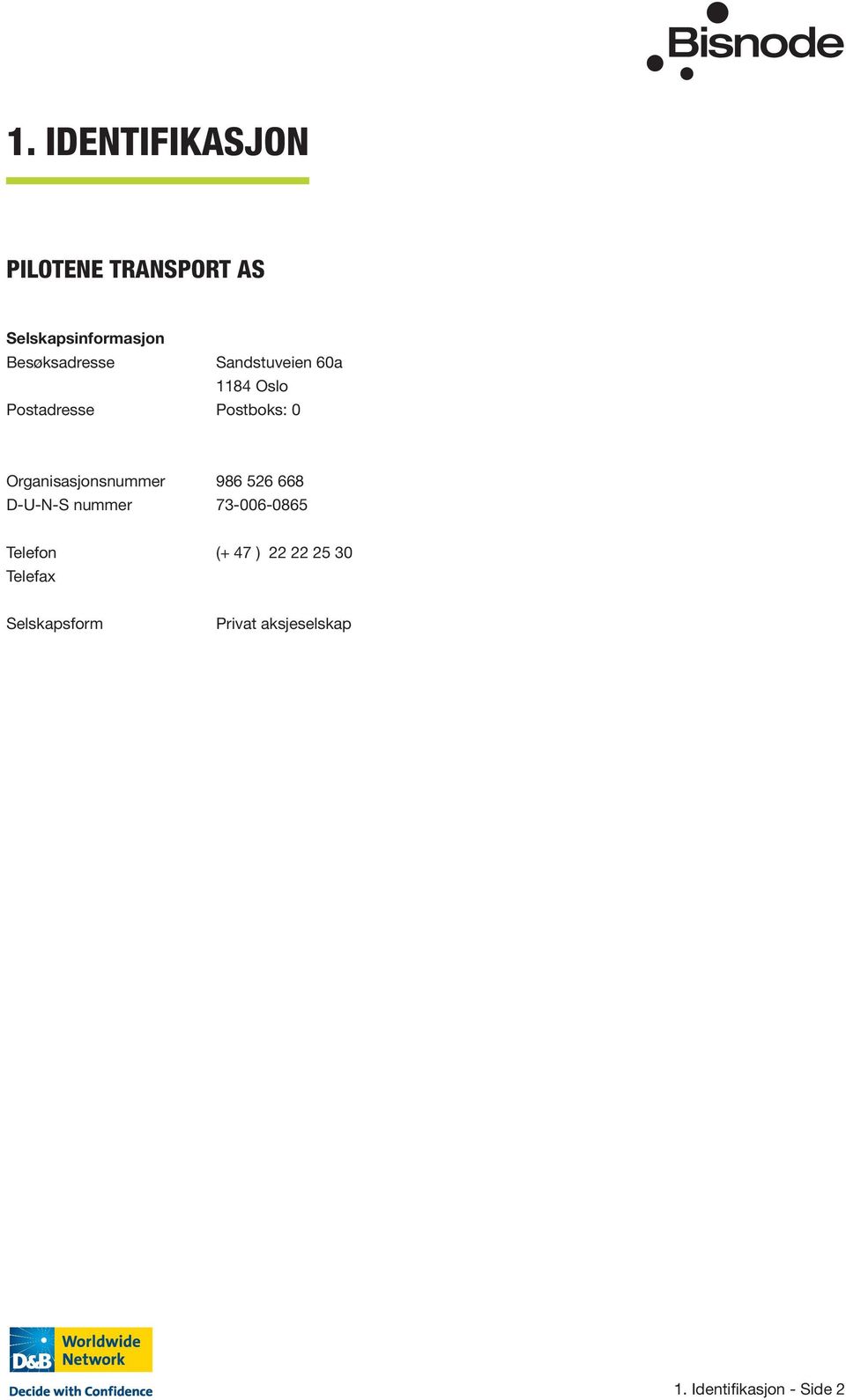 Organisasjonsnummer 986 526 668 D-U-N-S nummer 73-006-0865 Telefon (+