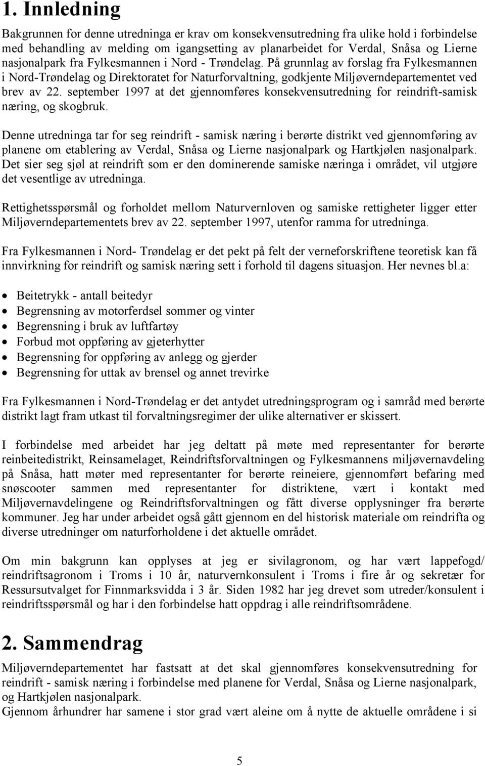 september 1997 at det gjennomføres konsekvensutredning for reindrift-samisk næring, og skogbruk.