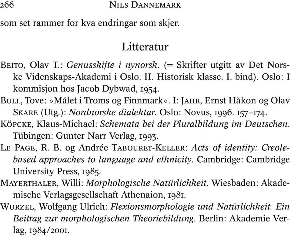 KÖPCKE, Klaus-Michael: Schemata bei der Pluralbildung im Deutschen. Tübingen: Gunter Narr Verlag, 1993. LE PAGE, R. B.
