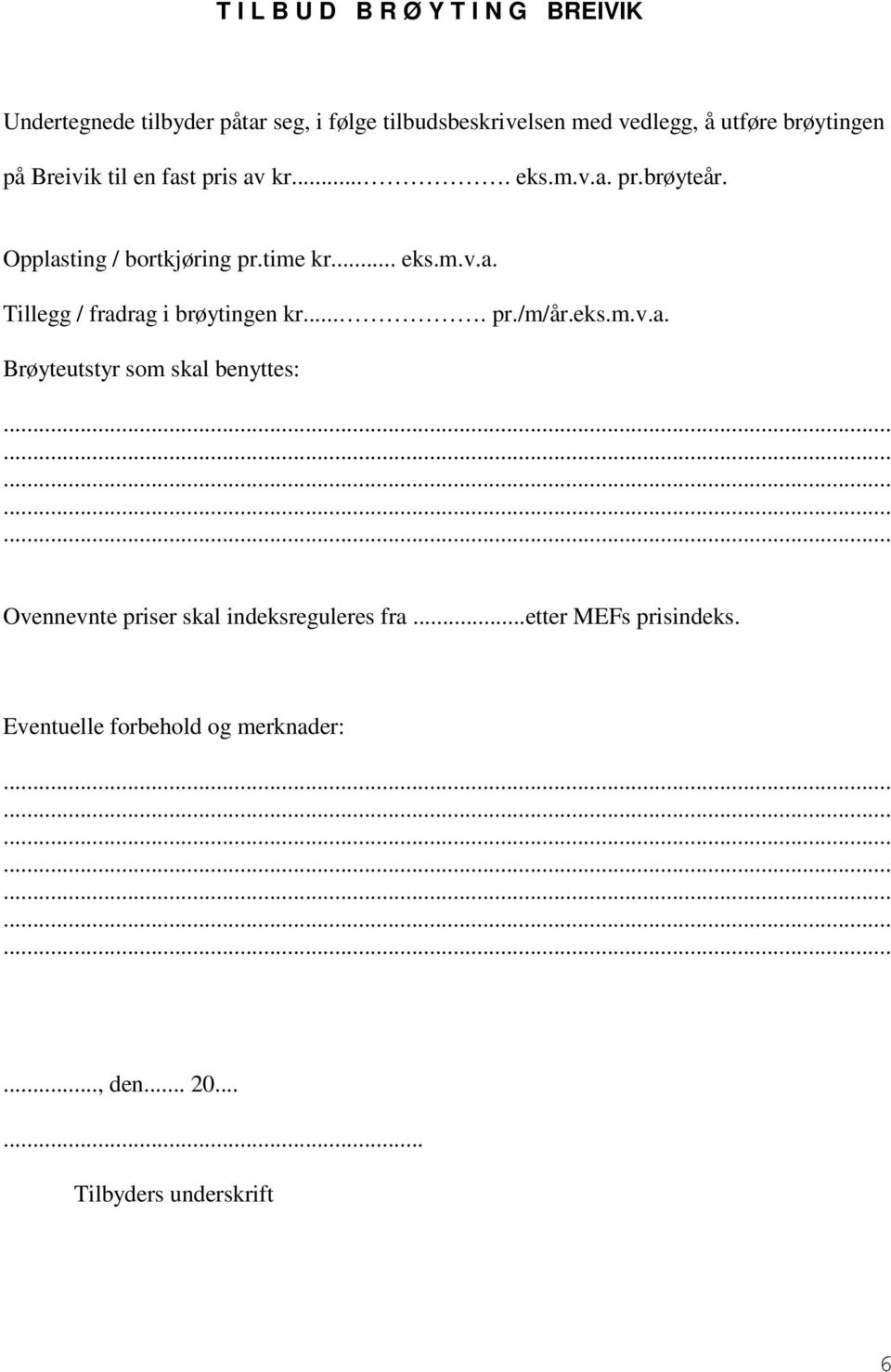 ... pr./m/år.eks.m.v.a. Brøyteutstyr som skal benyttes: Ovennevnte priser skal indeksreguleres fra.