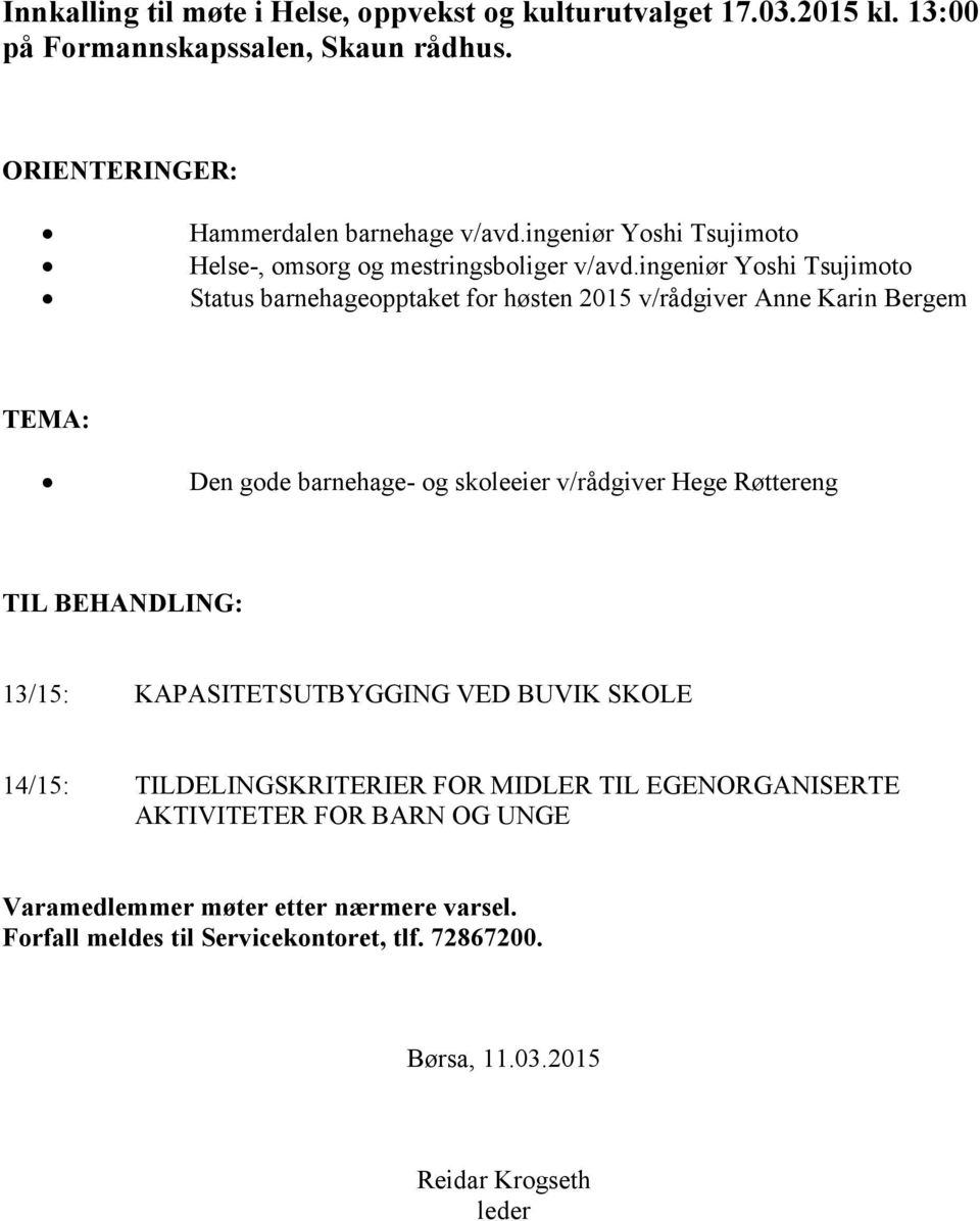 ingeniør Yoshi Tsujimoto Status barnehageopptaket for høsten 2015 v/rådgiver Anne Karin Bergem TEMA: Den gode barnehage- og skoleeier v/rådgiver Hege Røttereng TIL