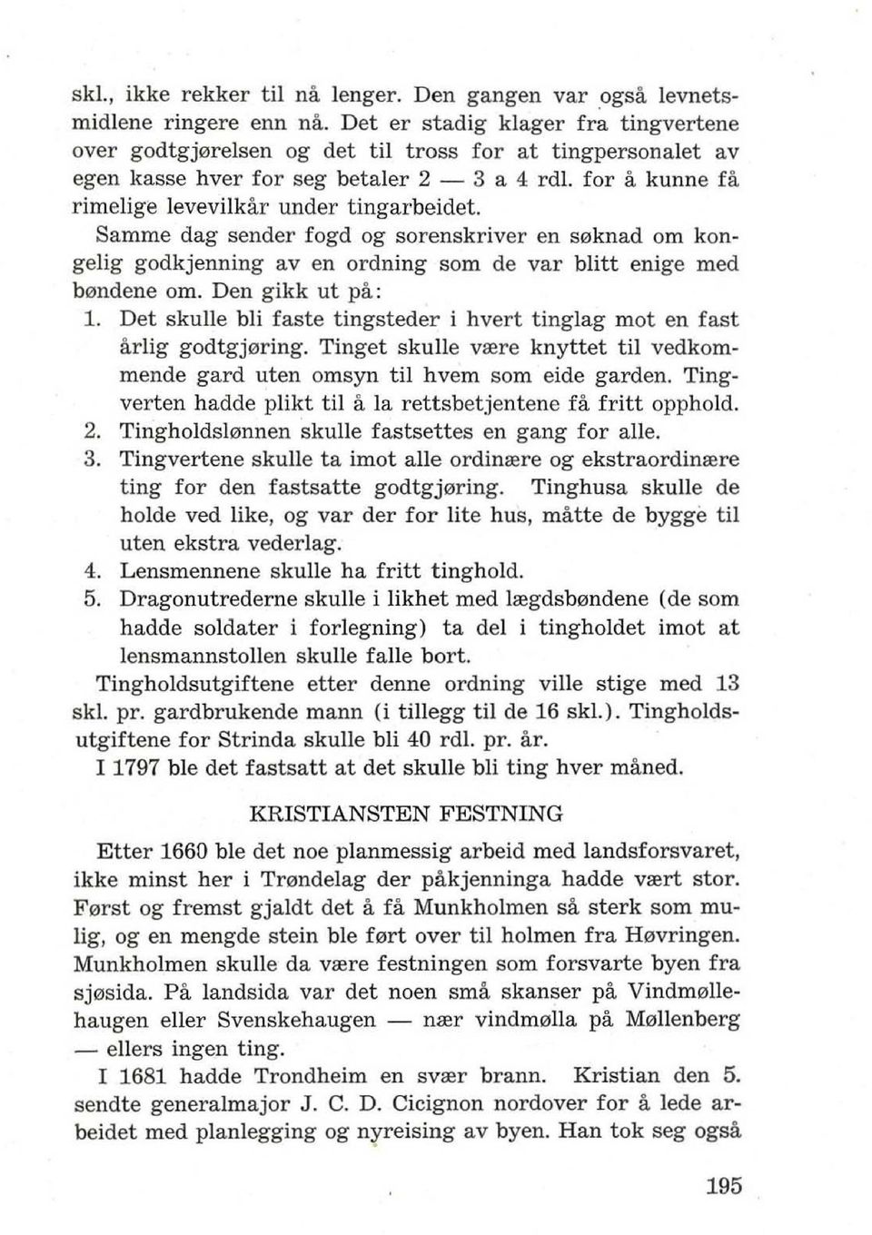 Samme dag sender fogd og sorenskriver en s0knad om kongejig godkjenning av en ordning som de var blitt enige med b0ndene om. Den gikk ut pa: 1.