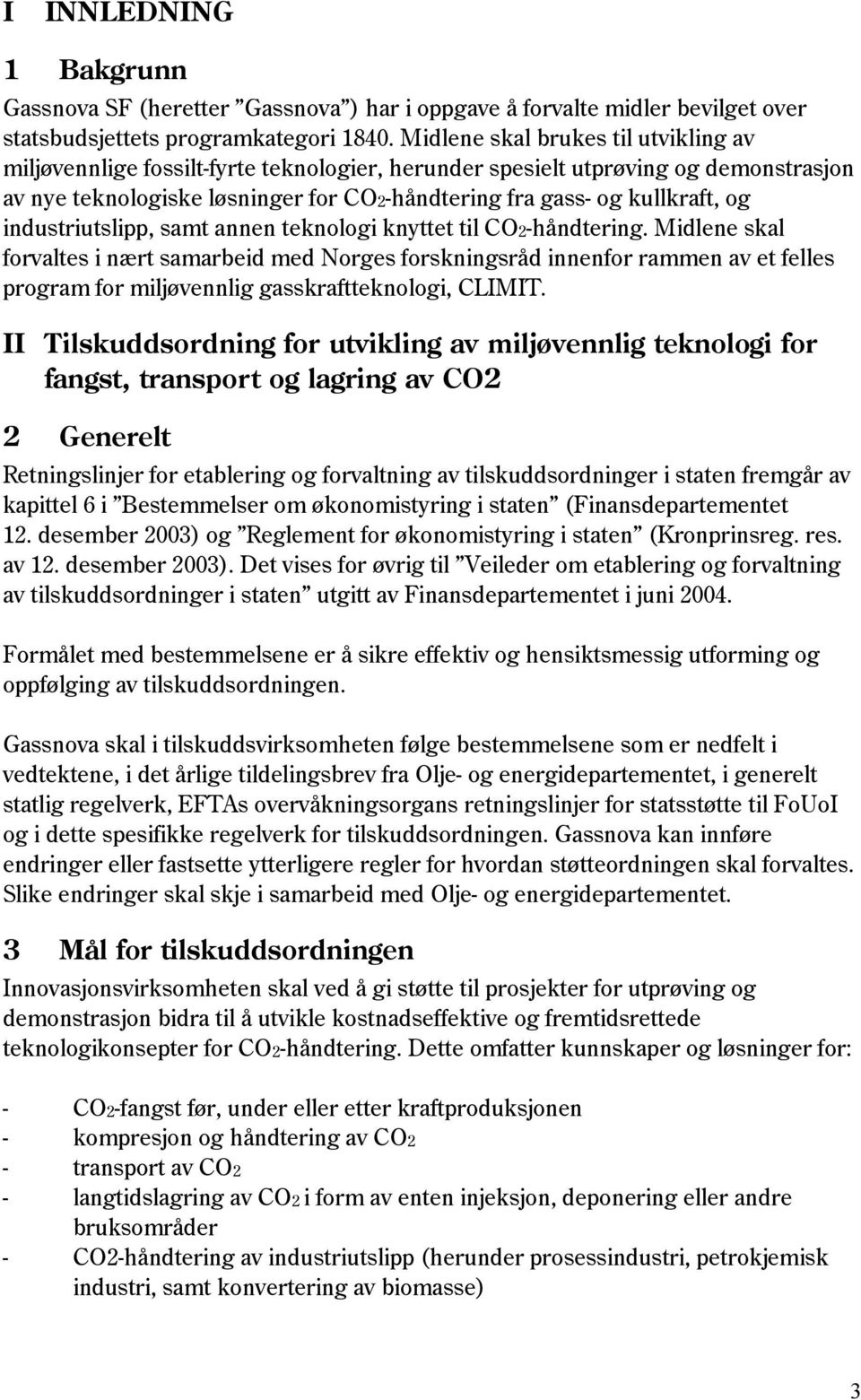 industriutslipp, samt annen teknologi knyttet til CO2-håndtering.