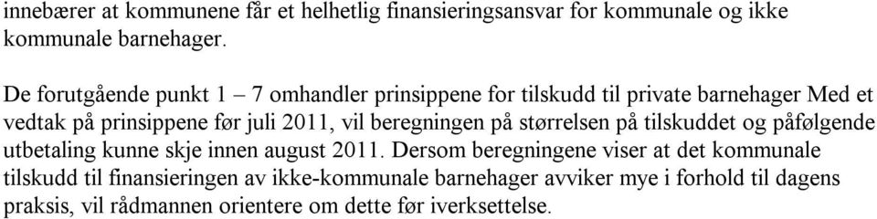 beregningen på størrelsen på tilskuddet og påfølgende utbetaling kunne skje innen august 2011.