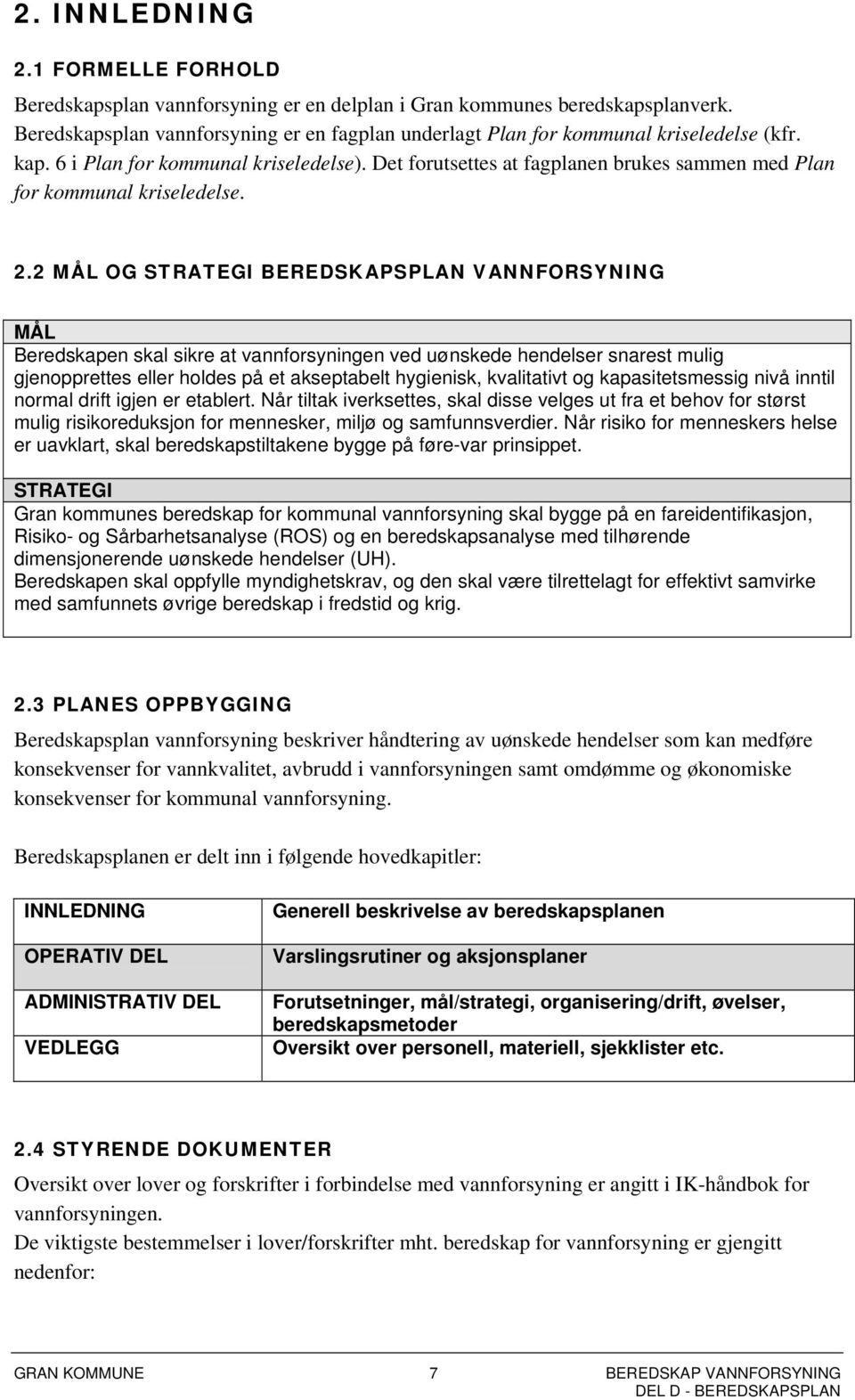 Det forutsettes at fagplanen brukes sammen med Plan for kommunal kriseledelse. 2.