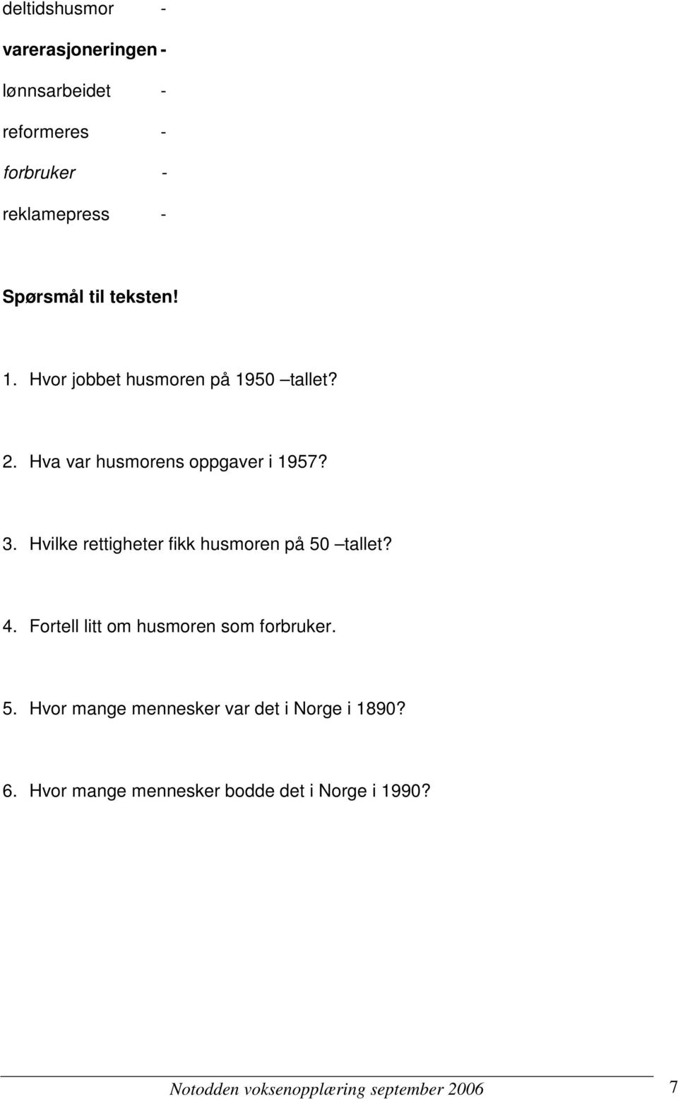 Hvilke rettigheter fikk husmoren på 50 tallet? 4. Fortell litt om husmoren som forbruker. 5. Hvor mange mennesker var det i Norge i 1890?