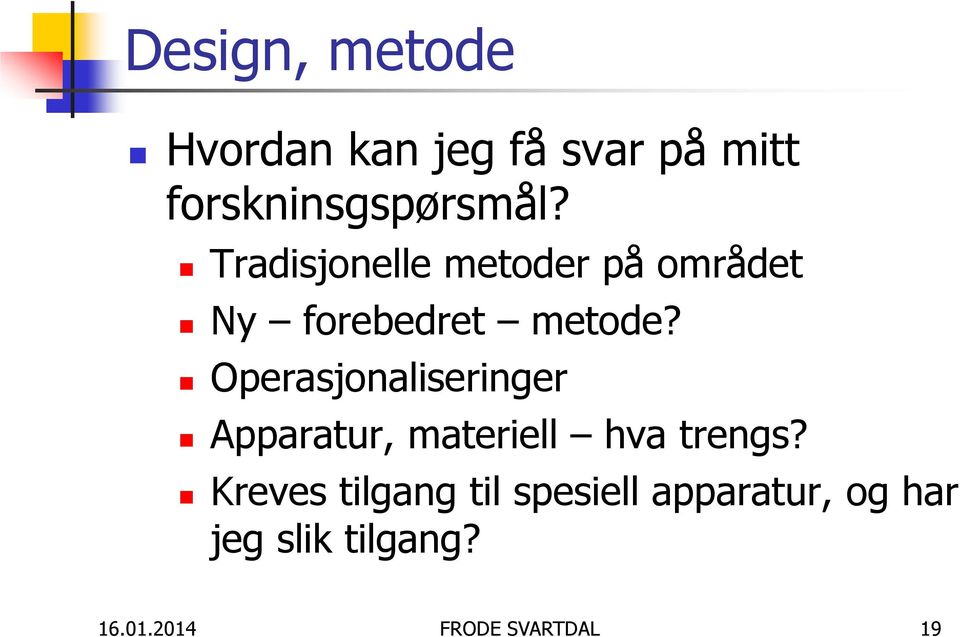 Operasjonaliseringer Apparatur, materiell hva trengs?