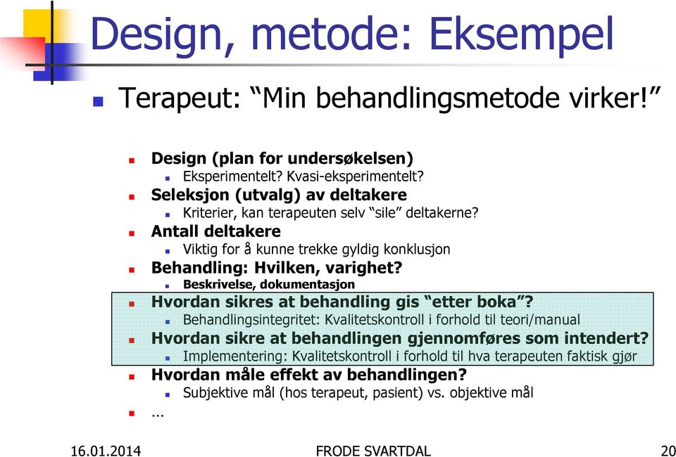 Beskrivelse, dokumentasjon Hvordan sikres at behandling gis etter boka?