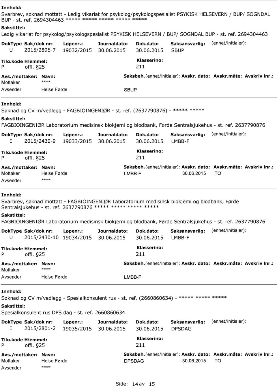 Avskr. dato: Avskr.måte: Avskriv lnr.: SB Søknad og CV m/vedlegg - BONGENØR - st. ref. (2637790876) - ***** ***** BONGENØR Laboratorium medisinsk biokjemi og blodbank, Førde Sentralsjukehus - st. ref. 2637790876 2015/2430-9 19033/2015 LMBB-F Avs.