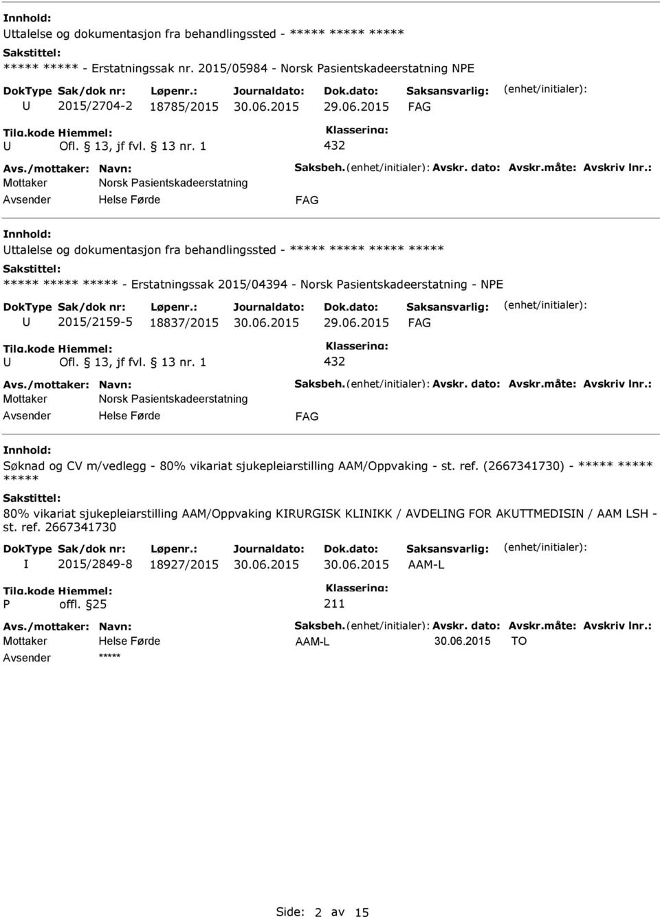 : Mottaker Norsk asientskadeerstatning ttalelse og dokumentasjon fra behandlingssted - ***** ***** ***** ***** ***** ***** ***** - Erstatningssak 2015/04394 - Norsk asientskadeerstatning - NE