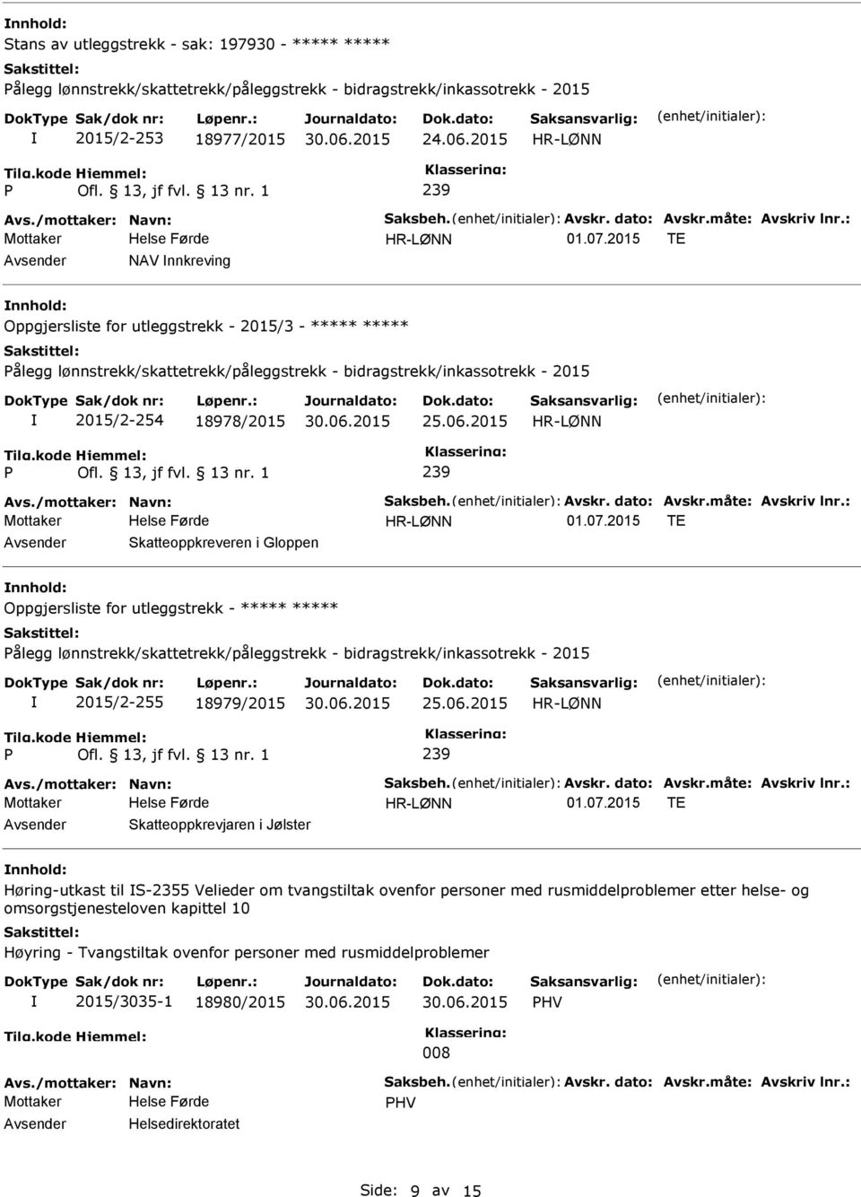 : NAV nnkreving Oppgjersliste for utleggstrekk - 2015/3 - ***** ***** ålegg lønnstrekk/skattetrekk/påleggstrekk - bidragstrekk/inkassotrekk - 2015 2015/2-254 18978/2015 Avs./mottaker: Navn: Saksbeh.