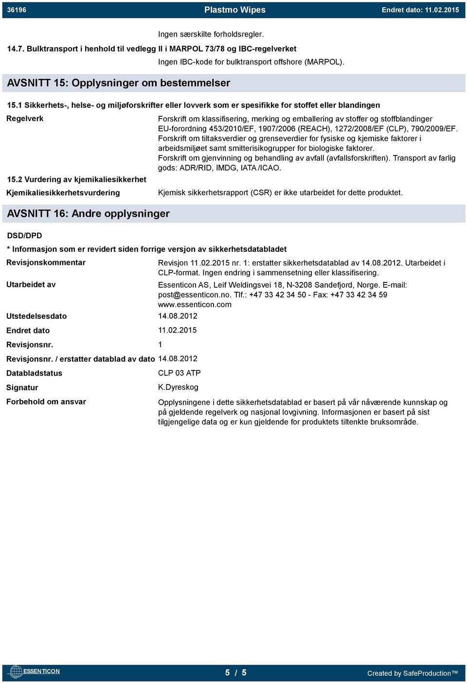 2 Vurdering av kjemikaliesikkerhet Kjemikaliesikkerhetsvurdering Forskrift om klassifisering, merking og emballering av stoffer og stoffblandinger EU-forordning 453/2010/EF, 1907/2006 (REACH),