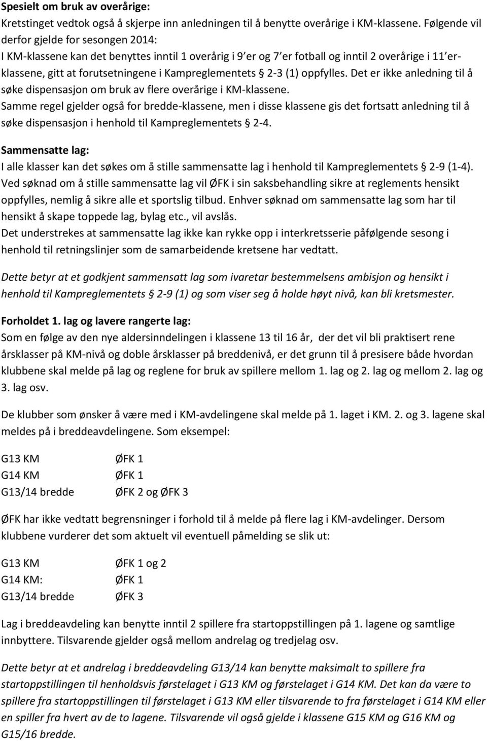 (1) oppfylles. Det er ikke anledning til å søke dispensasjon om bruk av flere overårige i KM-klassene.