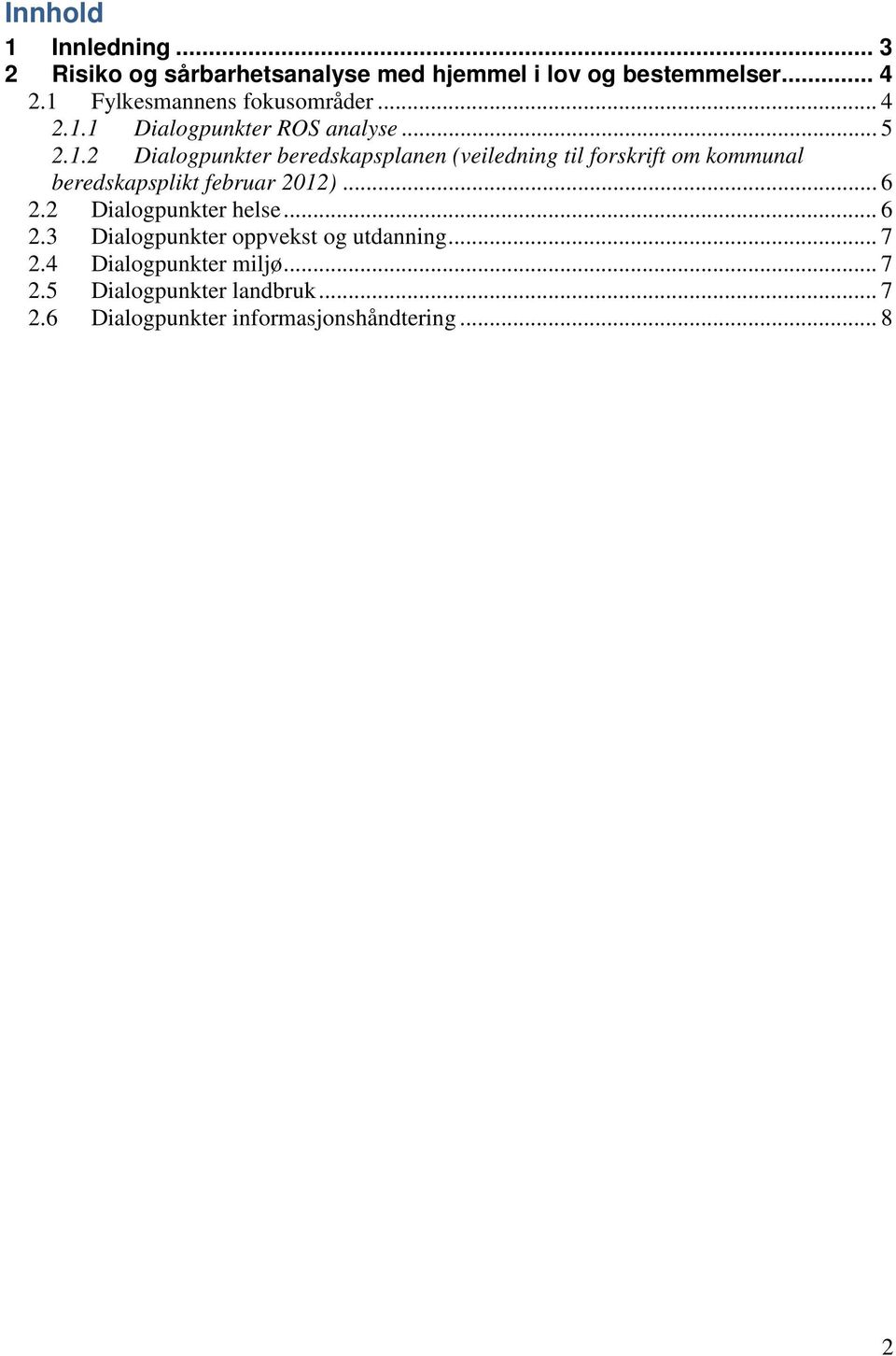 .. 6 2.2 Dialogpunkter helse... 6 2.3 Dialogpunkter oppvekst og utdanning... 7 2.4 Dialogpunkter miljø... 7 2.5 Dialogpunkter landbruk.