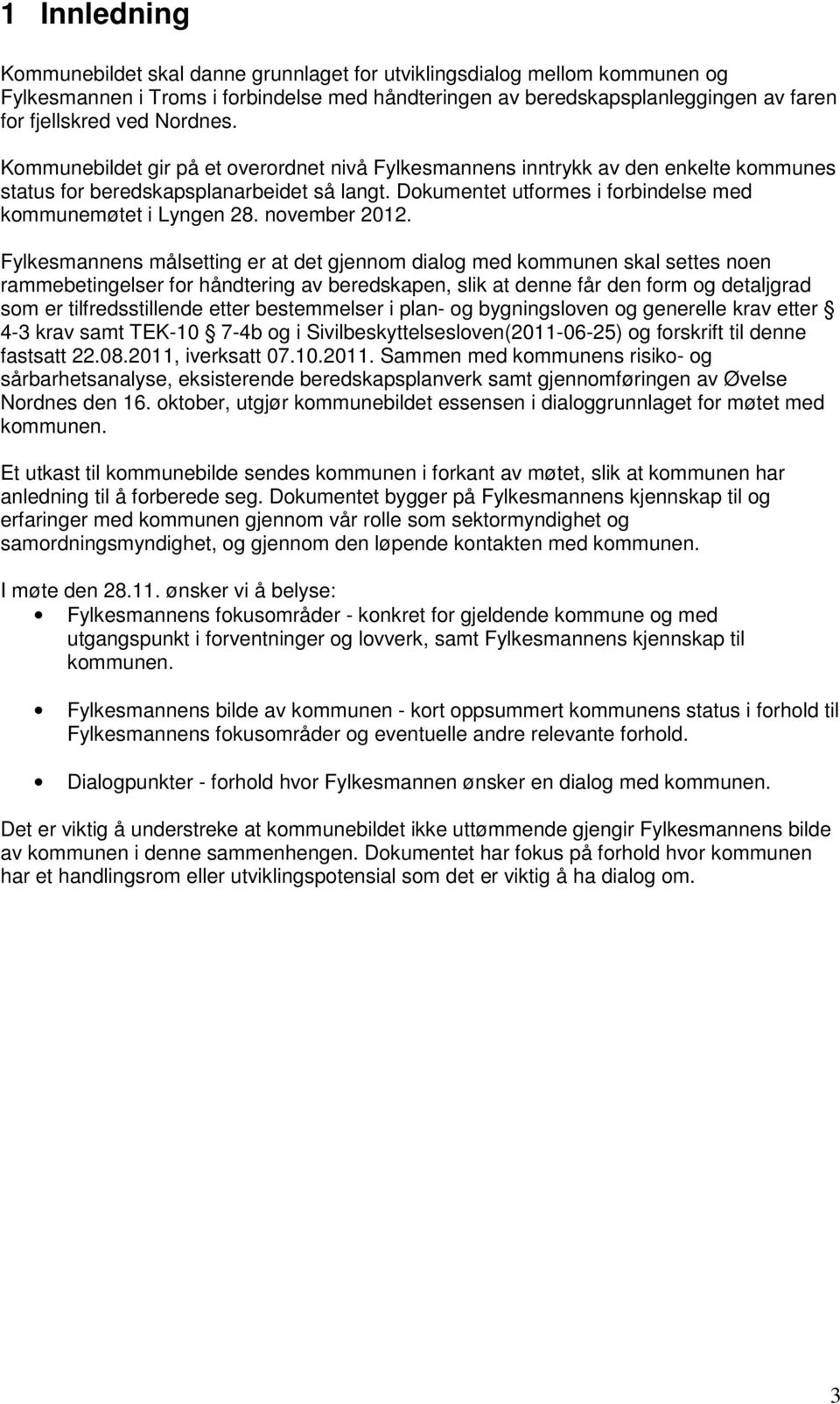 Dokumentet utformes i forbindelse med kommunemøtet i Lyngen 28. november 2012.