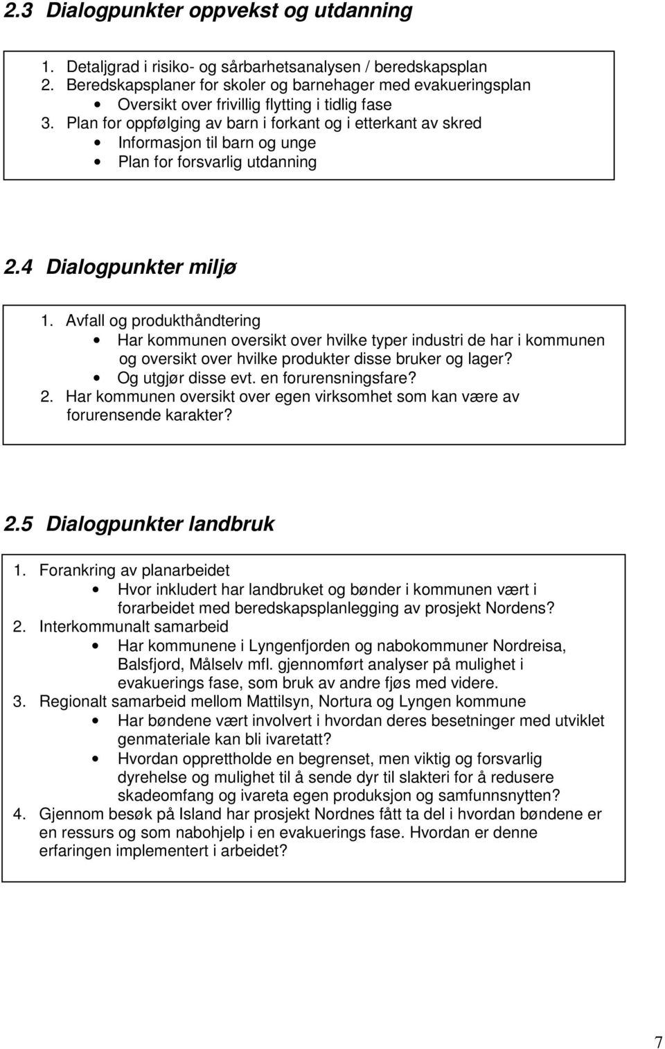 Plan for oppfølging av barn i forkant og i etterkant av skred Informasjon til barn og unge Plan for forsvarlig utdanning 2.4 Dialogpunkter miljø 1.