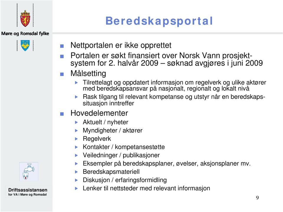 og lokalt nivå Rask tilgang til relevant kompetanse og utstyr når en beredskapssituasjon inntreffer Hovedelementer Aktuelt / nyheter Myndigheter / aktører Regelverk