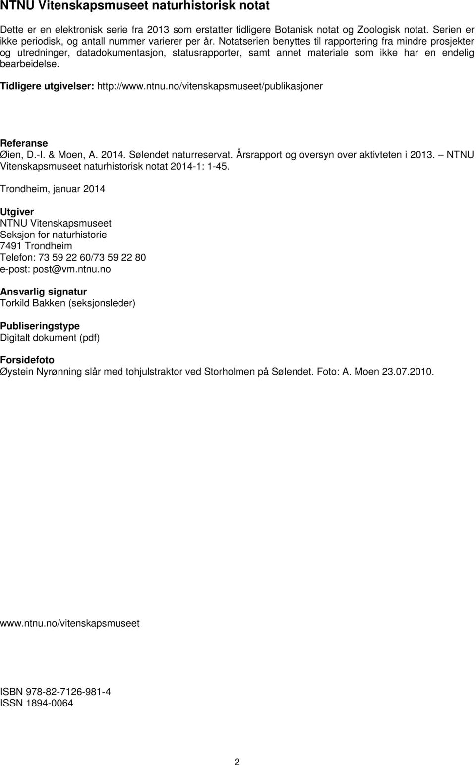 Tidligere utgivelser: http://www.ntnu.no/vitenskapsmuseet/publikasjoner Referanse Øien, D.-I. & Moen, A. 2014. Sølendet naturreservat. Årsrapport og oversyn over aktivteten i 2013.