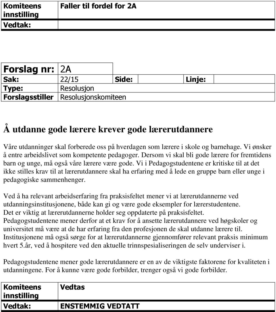 Vi i Pedagogstudentene er kritiske til at det ikke stilles krav til at lærerutdannere skal ha erfaring med å lede en gruppe barn eller unge i pedagogiske sammenhenger.