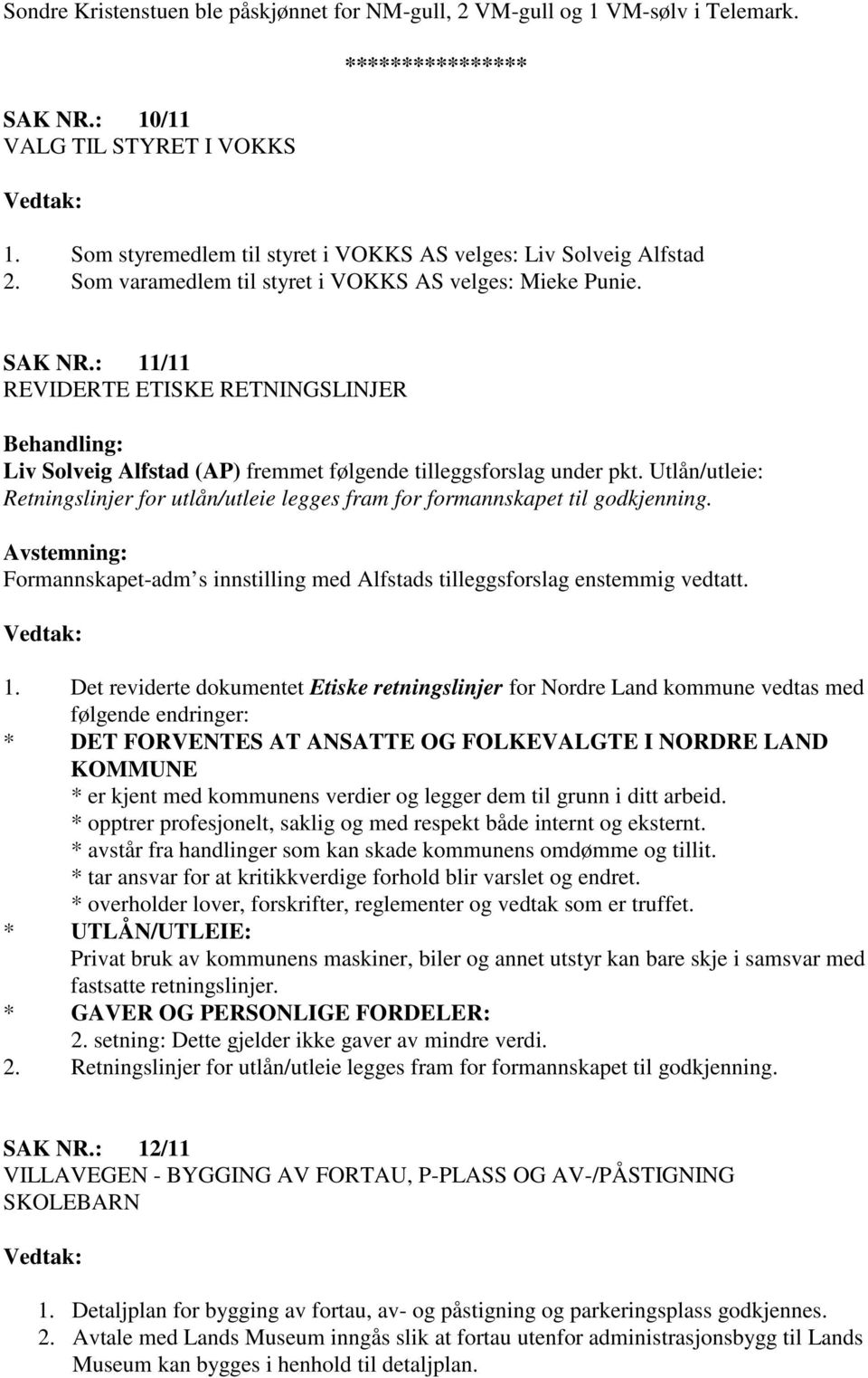 : 11/11 REVIDERTE ETISKE RETNINGSLINJER Liv Solveig Alfstad (AP) fremmet følgende tilleggsforslag under pkt.