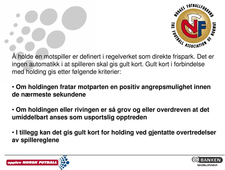 Gult kort i forbindelse med holding gis etter følgende kriterier: Om holdingen fratar motparten en positiv