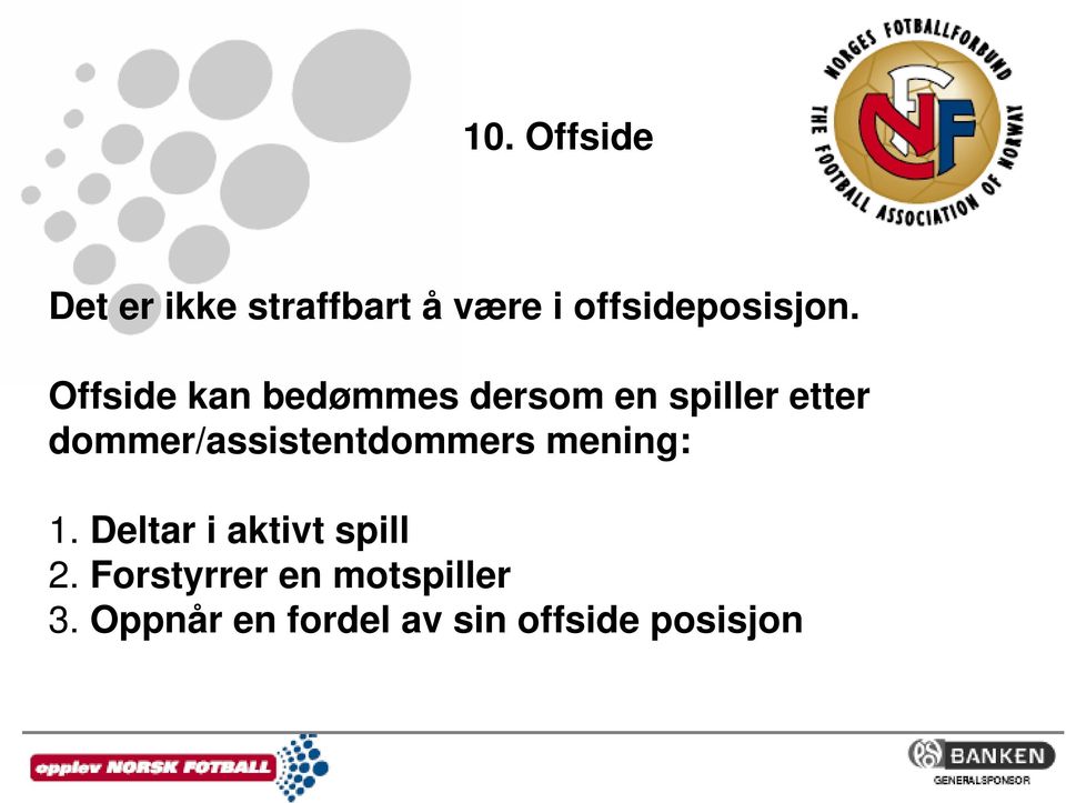 Offside kan bedømmes dersom en spiller etter