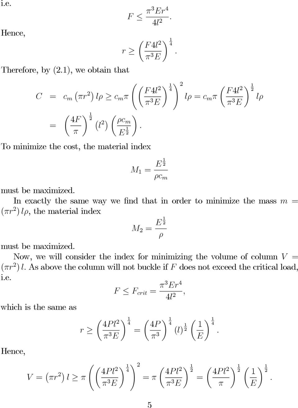 In exactly the same way we find that in order to minimize the mass m = (πr ) lρ, the material index M = E 1 ρ must be maximized.