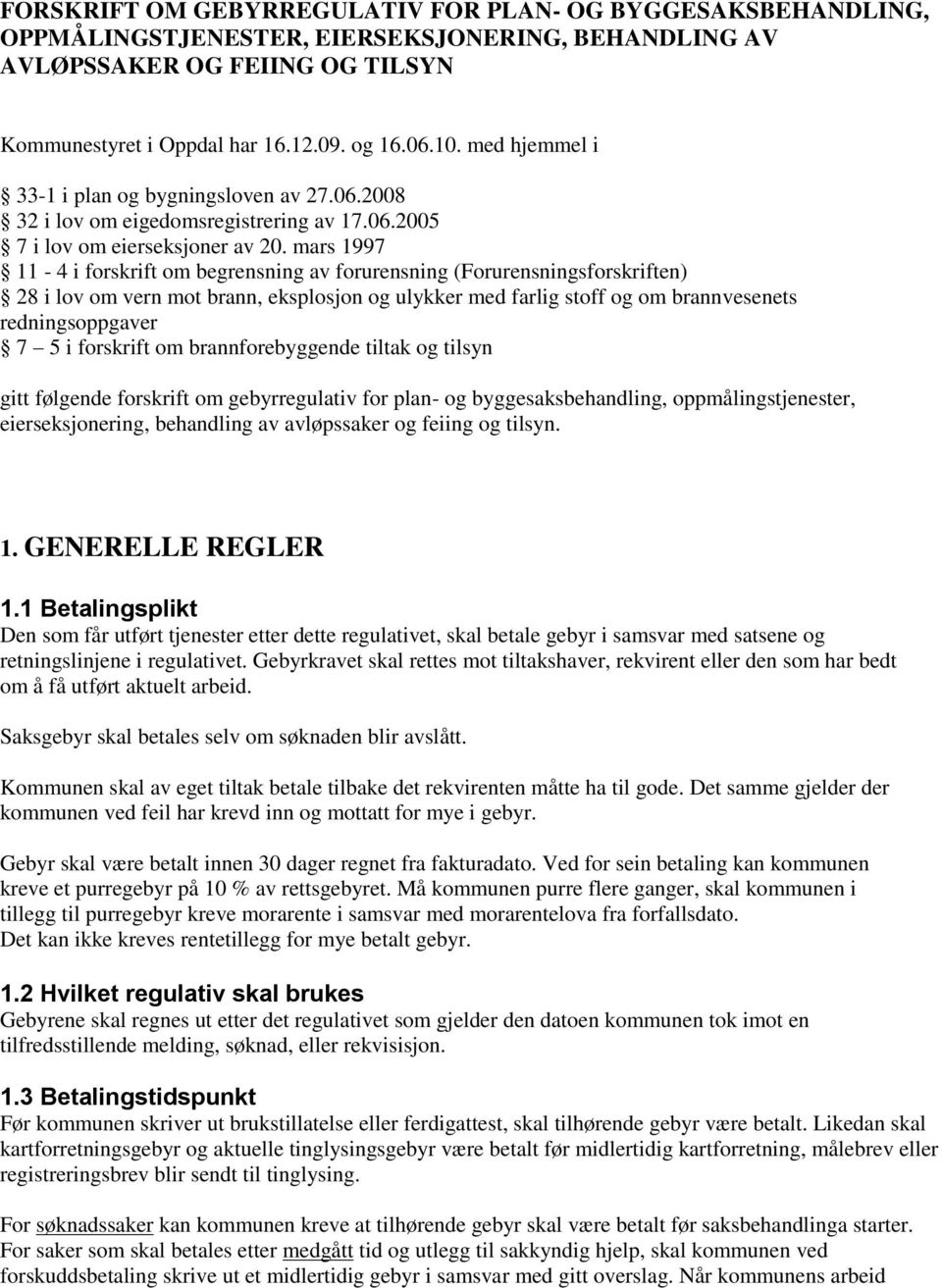 mars 1997 11-4 i forskrift om begrensning av forurensning (Forurensningsforskriften) 28 i lov om vern mot brann, eksplosjon og ulykker med farlig stoff og om brannvesenets redningsoppgaver 7 5 i