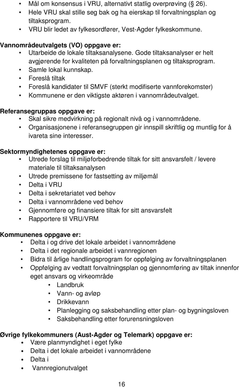 Gode tiltaksanalyser er helt avgjørende for kvaliteten på forvaltningsplanen og tiltaksprogram. Samle lokal kunnskap.