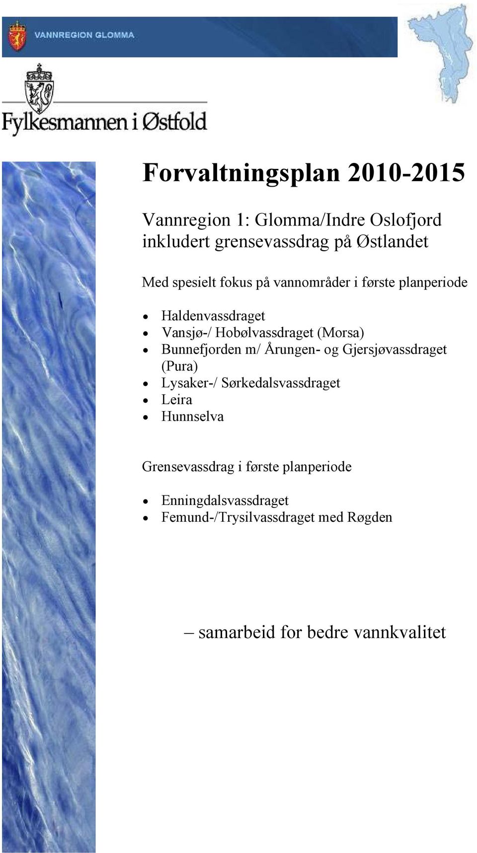 Bunnefjorden m/ Årungen- og Gjersjøvassdraget (Pura) Lysaker-/ Sørkedalsvassdraget Leira Hunnselva