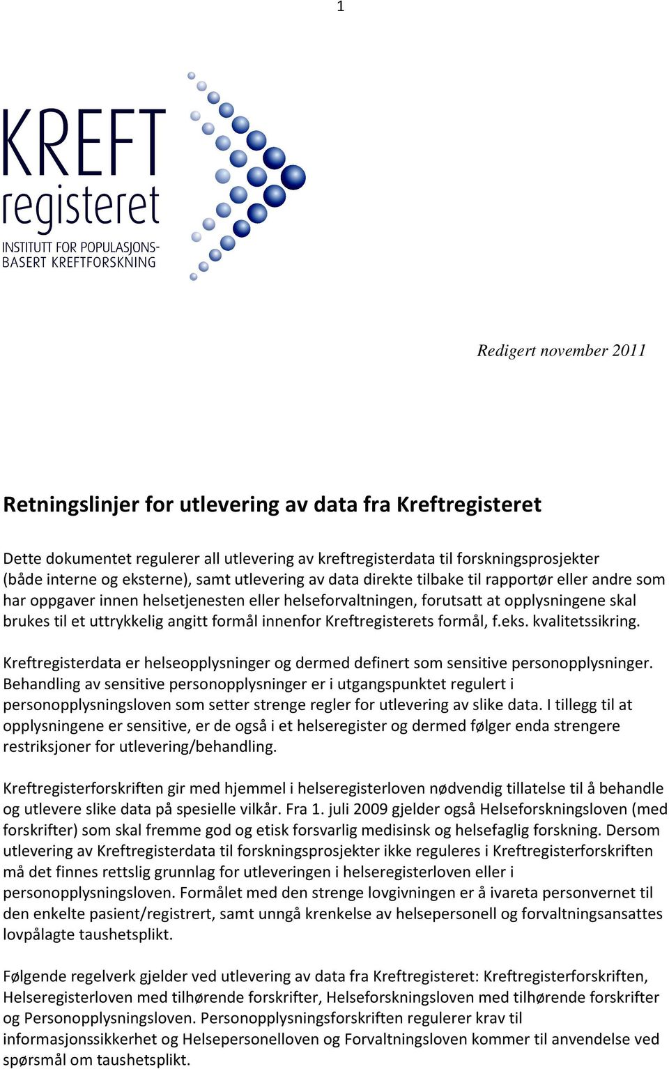 formål innenfor Kreftregisterets formål, f.eks. kvalitetssikring. Kreftregisterdata er helseopplysninger og dermed definert som sensitive personopplysninger.