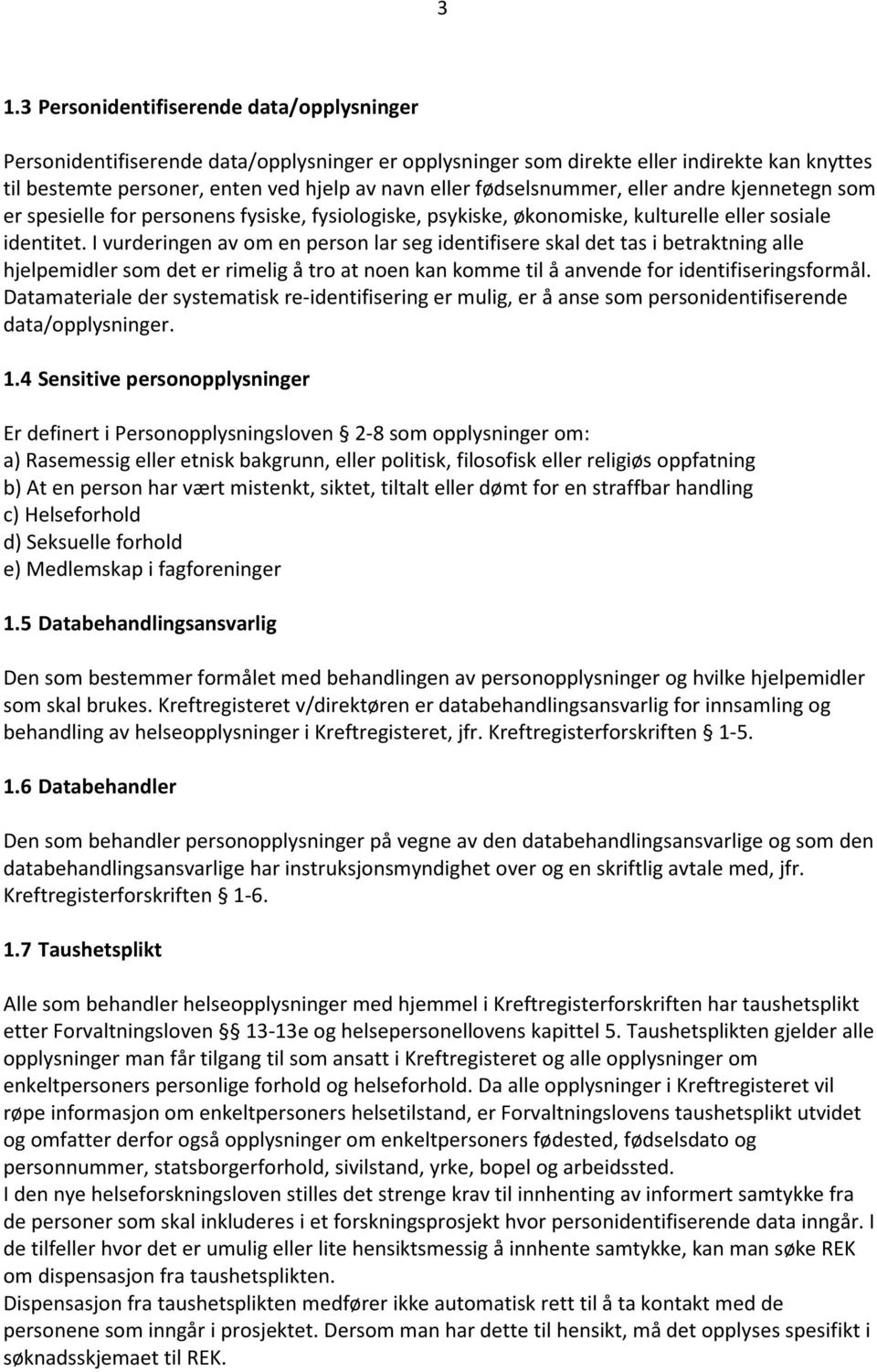 I vurderingen av om en person lar seg identifisere skal det tas i betraktning alle hjelpemidler som det er rimelig å tro at noen kan komme til å anvende for identifiseringsformål.