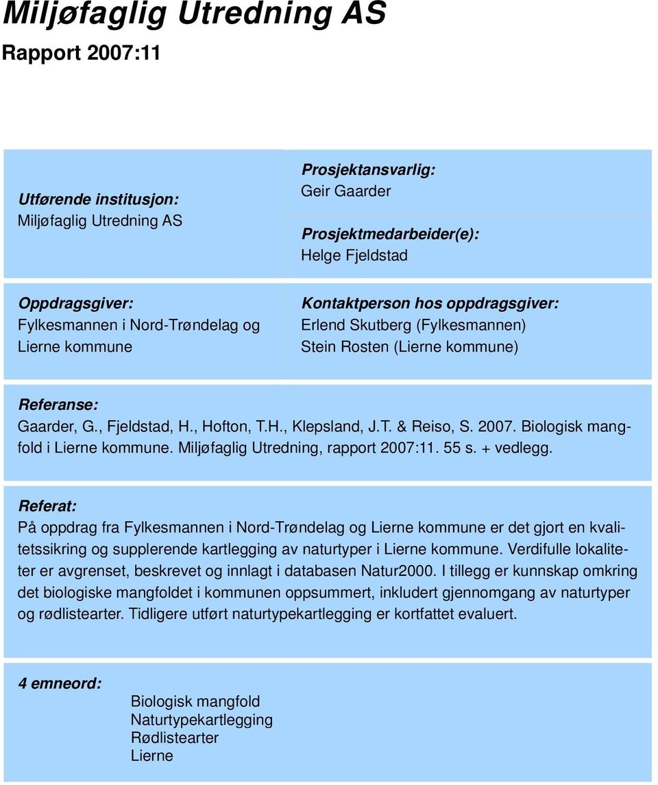 2007. Biologisk mangfold i Lierne kommune. Miljøfaglig Utredning, rapport 2007:11. 55 s. + vedlegg.