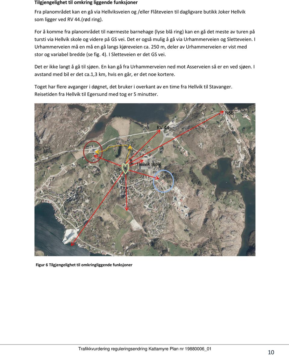 Det er også mulig å gå via Urhammerveien og Sletteveien. I Urhammerveien må en må en gå langs kjøreveien ca. 250 m, deler av Urhammerveien er vist med stor og variabel bredde (se fig. 4).